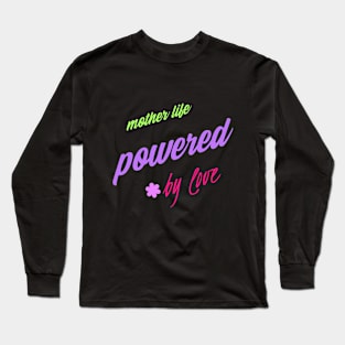 mother's life powered by love Long Sleeve T-Shirt